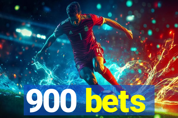 900 bets